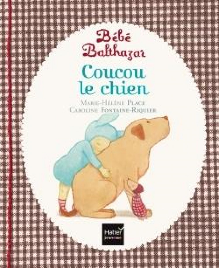 BEBE BALTHAZAR - COUCOU LE CHIEN - PEDAGOGIE MONTESSORI 0/3 ANS - PLACE - Hatier jeunesse