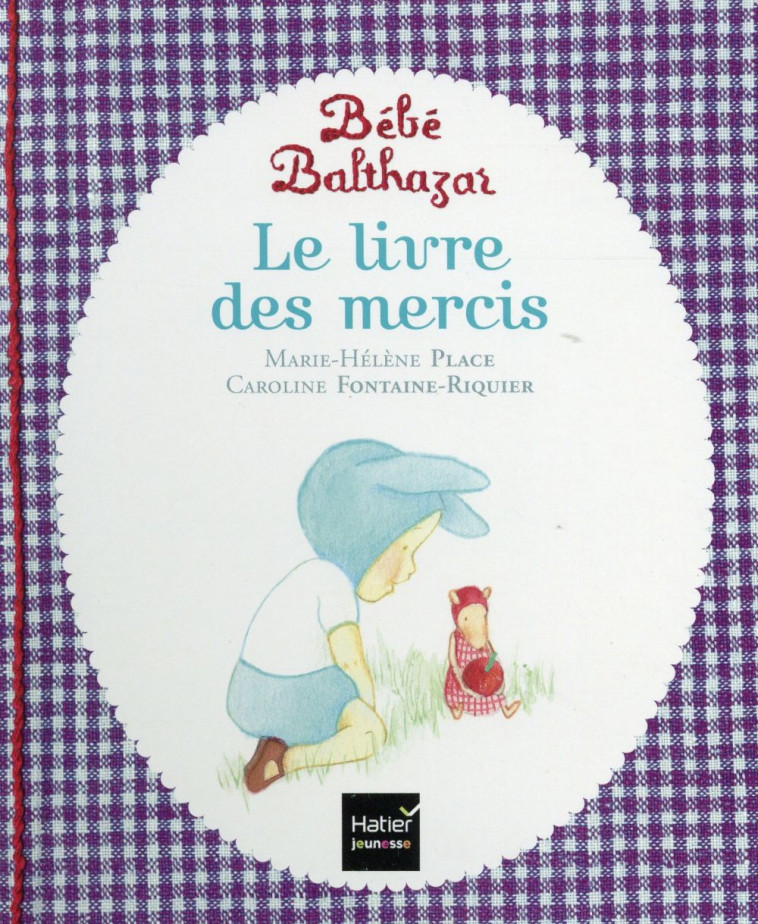 BEBE BALTHAZAR - LE LIVRE DES MERCIS - PEDAGOGIE MONTESSORI 0/3 ANS - PLACE - Hatier jeunesse