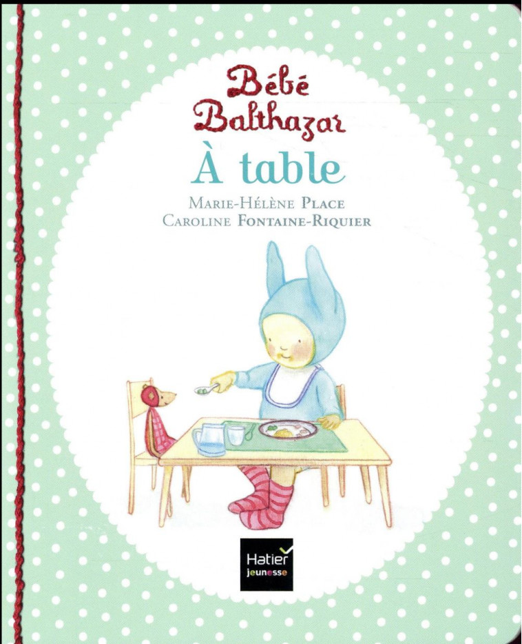 BEBE BALTHAZAR - A TABLE - PEDAGOGIE MONTESSORI 0/3 ANS - PLACE - Hatier jeunesse