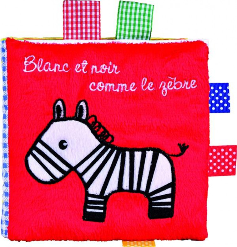 LES COULEURS DES TOUT PETITS - BLANC ET NOIR COMME LE ZEBRE - FERRI FRANCESCA - Quatre Fleuves