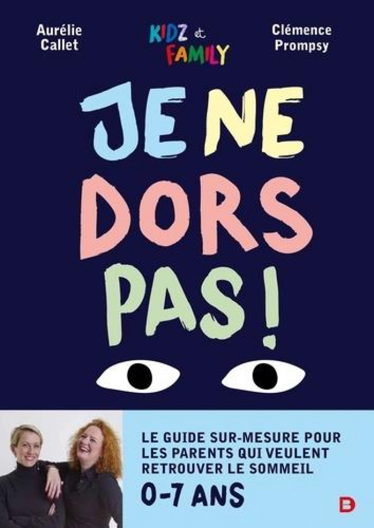 JE NE DORS PAS - LE GUIDE SUR-MESURE POUR LES PARENTS QUI VEULENT RETROUVER LE SOMMEIL - CALLET/PROMPSY - DE BOECK SUP