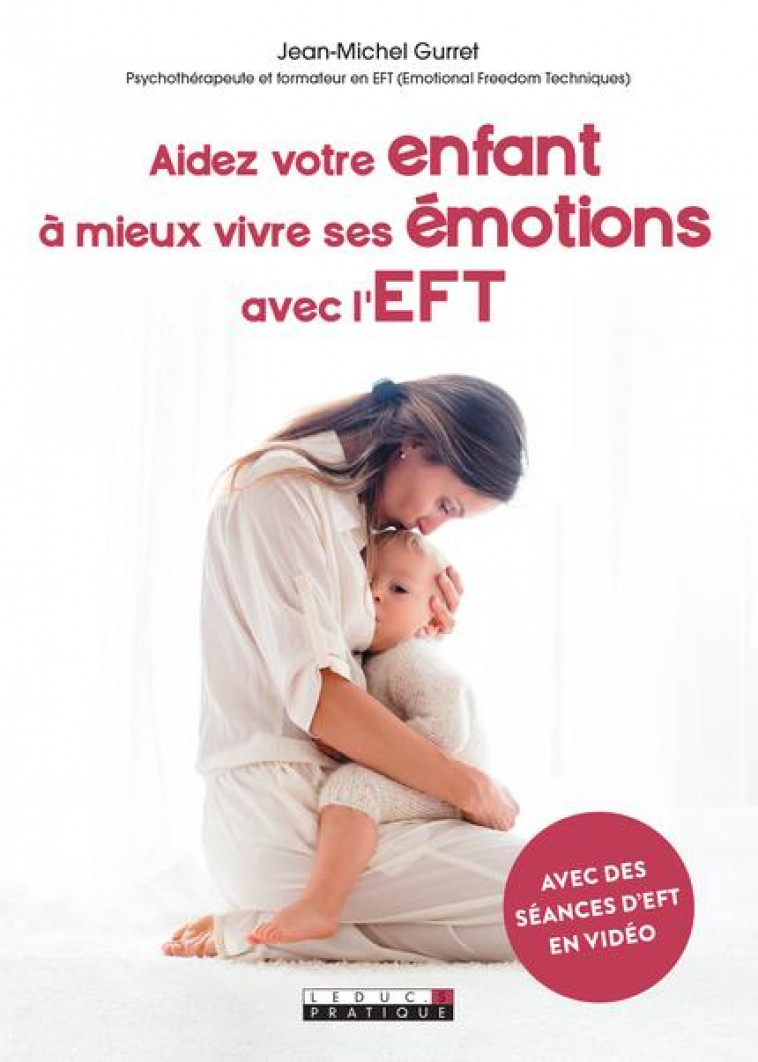 AIDEZ VOTRE ENFANT A MIEUX VIVRE SES EMOTIONS AVEC L-EFT - AVEC DES SEANCES D-EFT EN VIDEO - GURRET - QUOTIDIEN MALIN