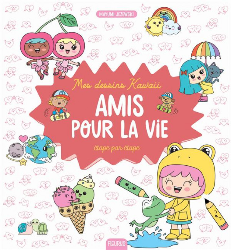 MES DESSINS KAWAII - AMIS POUR LA VIE - JEZEWSKI MAYUMI - FLEURUS