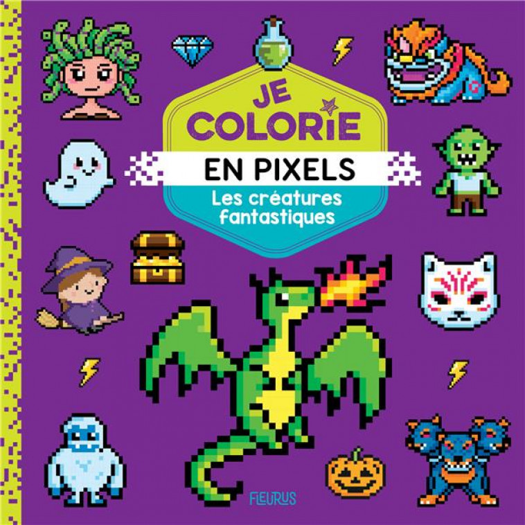 JE COLORIE EN PIXELS - LES CREATURES FANTASTIQUES - CAROTTE ET COMPAGNIE - FLEURUS