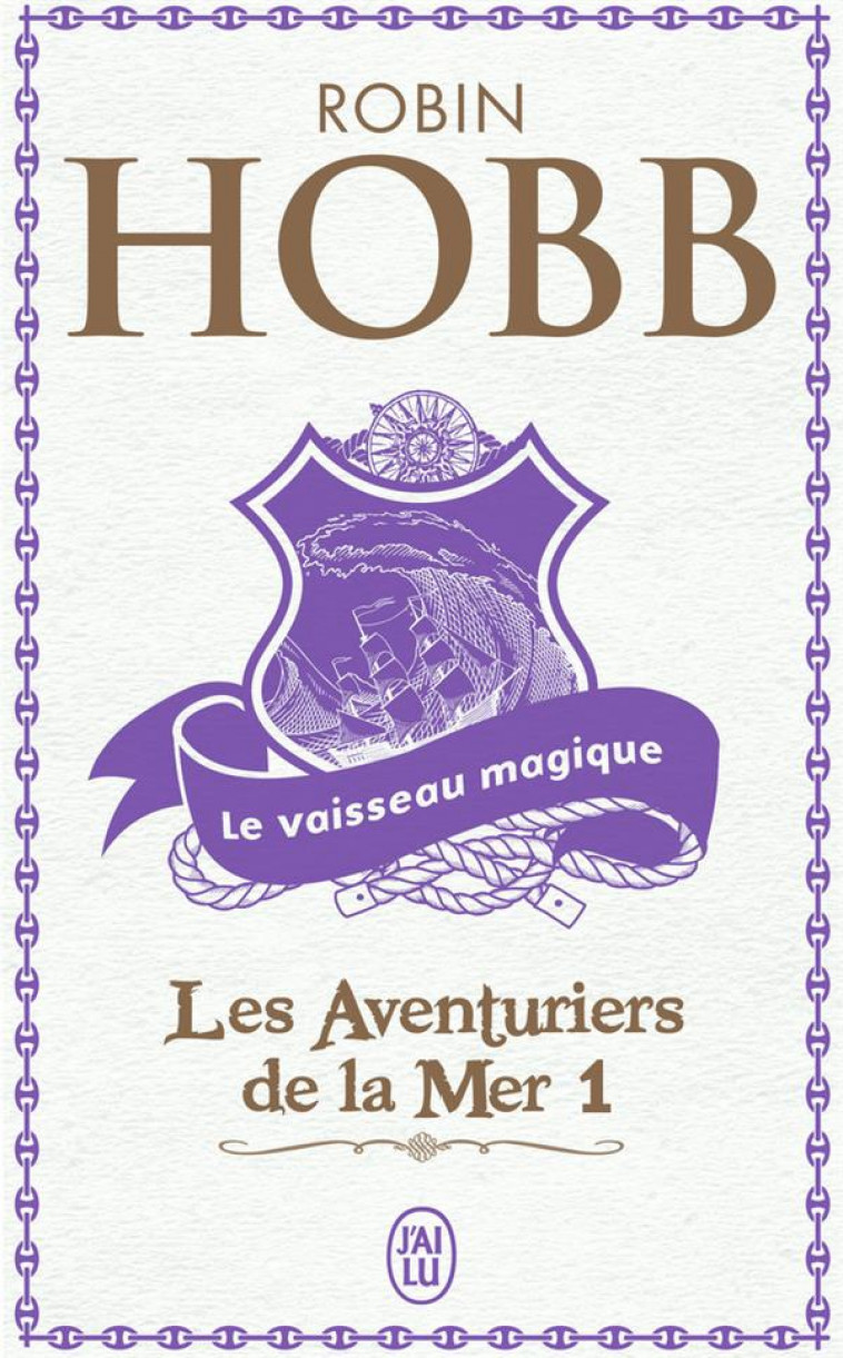 LES AVENTURIERS DE LA MER T.1  -  LE VAISSEAU MAGIQUE - HOBB, ROBIN - J'AI LU