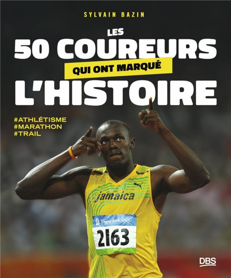 LES 50 COUREURS QUI ONT MARQUE L-HISTOIRE - TRAIL - MARATHON - ATHLETISME - BAZIN SYLVAIN - DE BOECK SUP