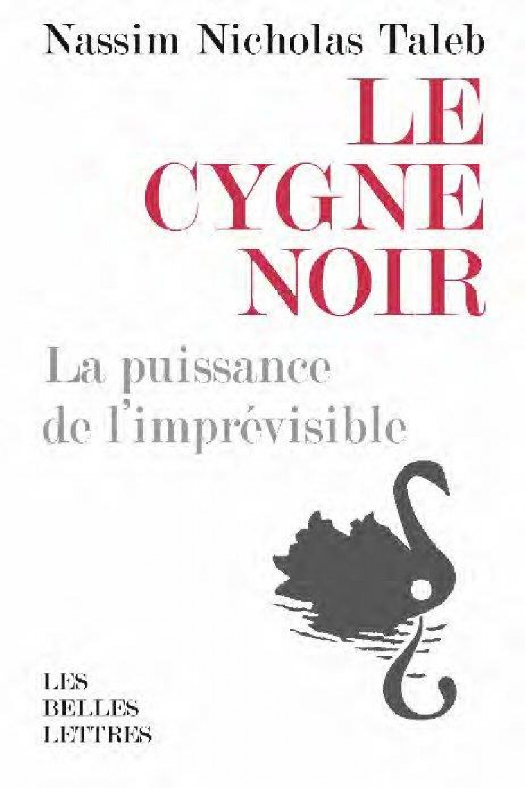 LE CYGNE NOIR [FORMAT POCHE] - LA PUISSANCE DE L-IMPREVISIBLE. SUIVI DE FORCE ET FRAGILITE - TALEB N N. - BELLES LETTRES