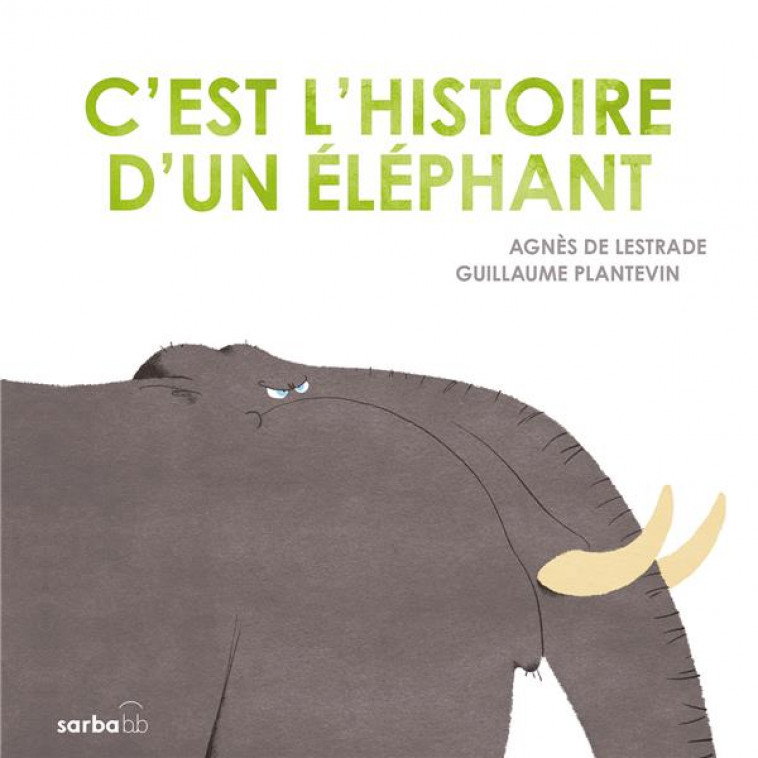 C-EST L-HISTOIRE D-UN ELEPHANT - EDITION CARTONNEE - LESTRADE/PLANTEVIN - SARBACANE