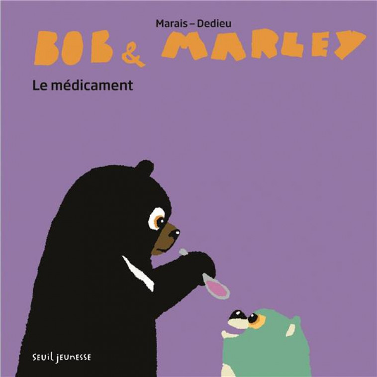 BOB ET MARLEY - LE MEDICAMENT - MARAIS/DEDIEU - SEUIL JEUNESSE