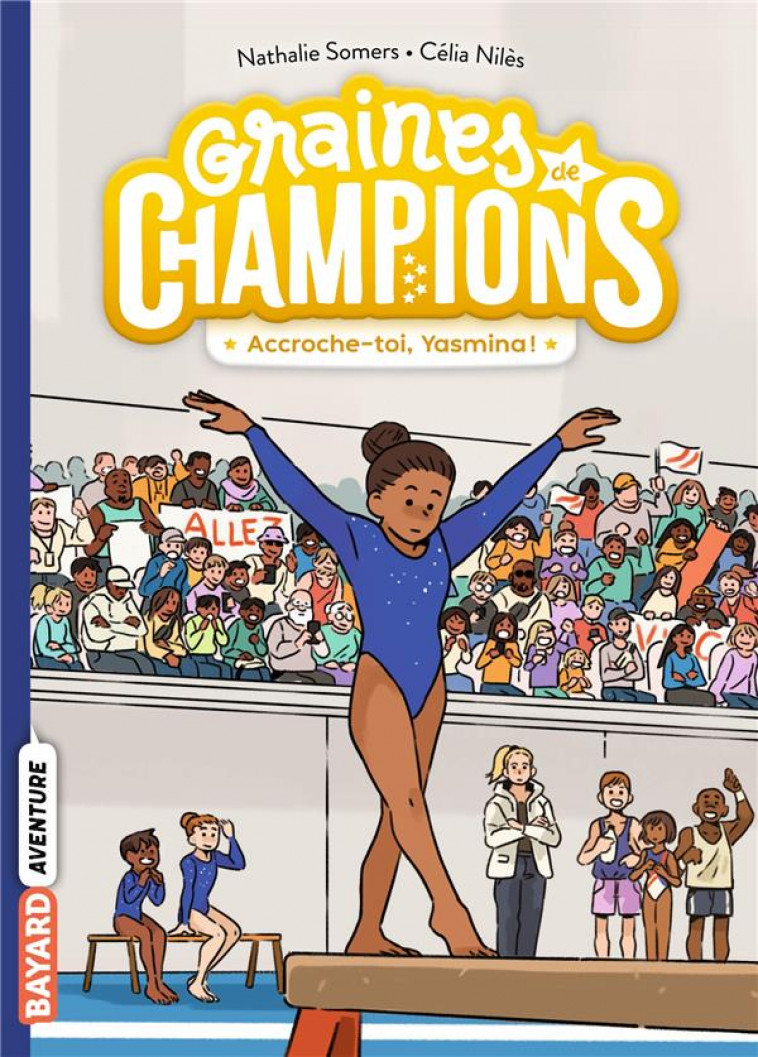 GRAINES DE CHAMPIONS, TOME 01 - ACCROCHE-TOI, YASMINA ! - SOMERS/NILES - BAYARD JEUNESSE