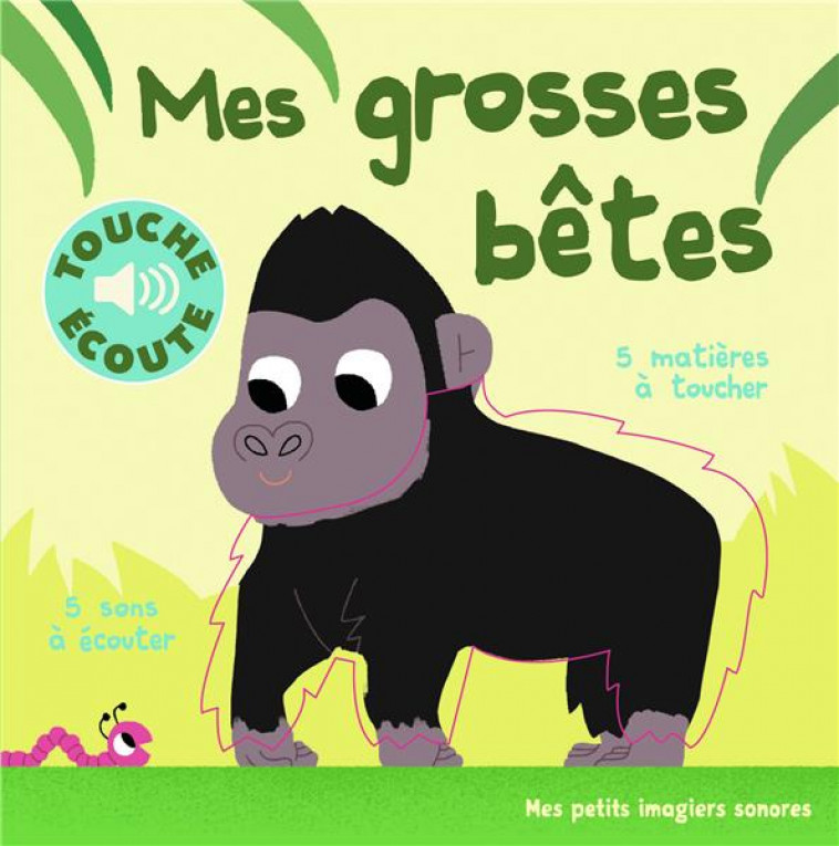 MES GROSSES BETES - 5 SONS A ECOUTER, 5 MATIERES A TOUCHER - BILLET - Gallimard-Jeunesse