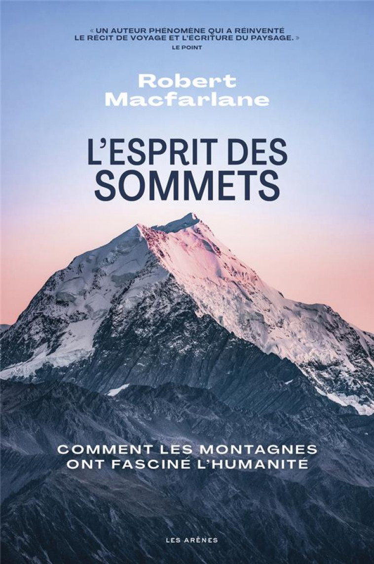 L-ESPRIT DES SOMMETS - COMMENT LES MONTAGNES ONT FASCINE L-HUMANITE - MACFARLANE ROBERT - ARENES