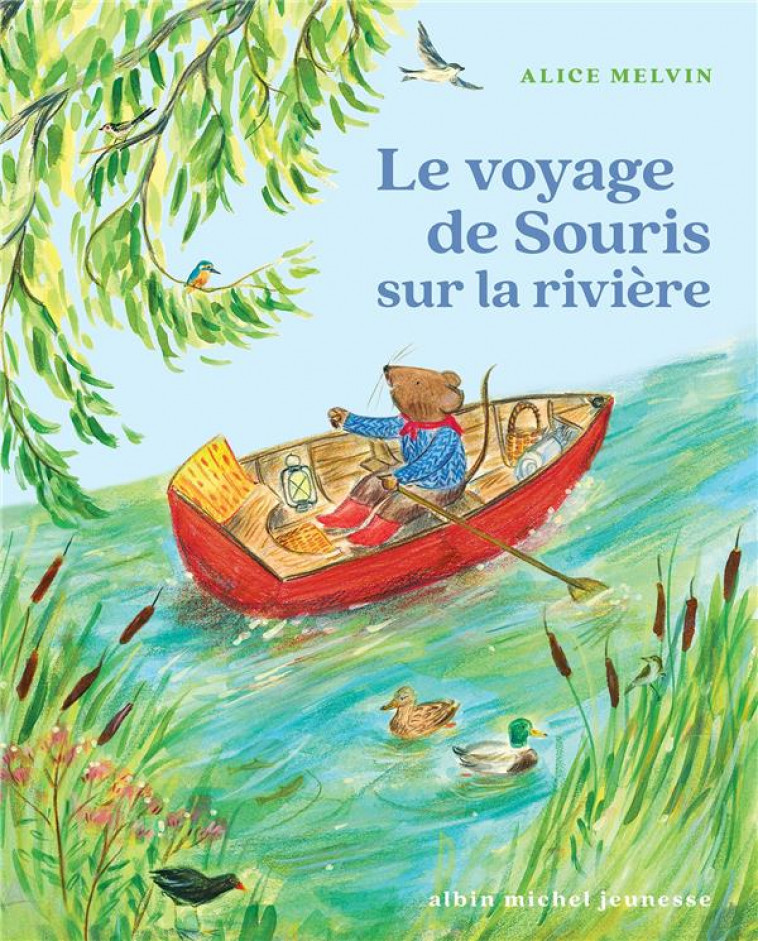 SOURIS DES BOIS - LE VOYAGE DE SOURIS SUR LA RIVIERE - MELVIN ALICE - ALBIN MICHEL