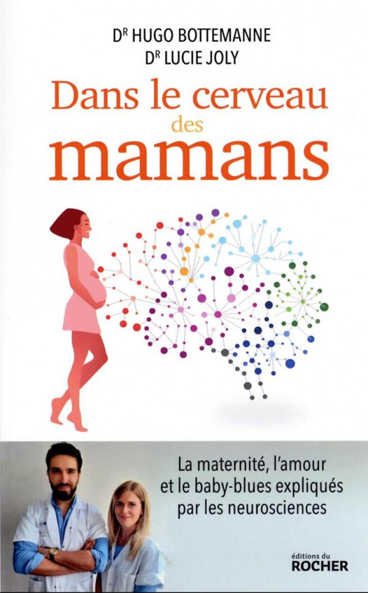 DANS LE CERVEAU DES MAMANS : LA MATERNITE, L'AMOUR ET LE BABY-BLUES EXPLIQUES PAR LES NEUROSCIENCES - BOTTEMANNE, HUGO  - DU ROCHER