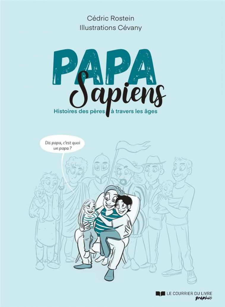 PAPA SAPIENS - HISTOIRE DES PERES A TRAVERS LES AGES - ROSTEIN/CEVANY - COURRIER LIVRE