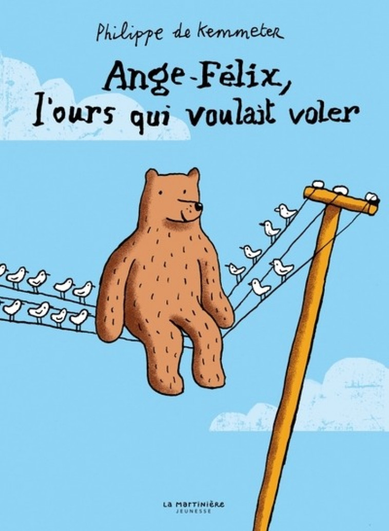 ANGE-FELIX, L-OURS QUI VOULAIT VOLER - DE KEMMETER PHILIPPE - MARTINIERE BL