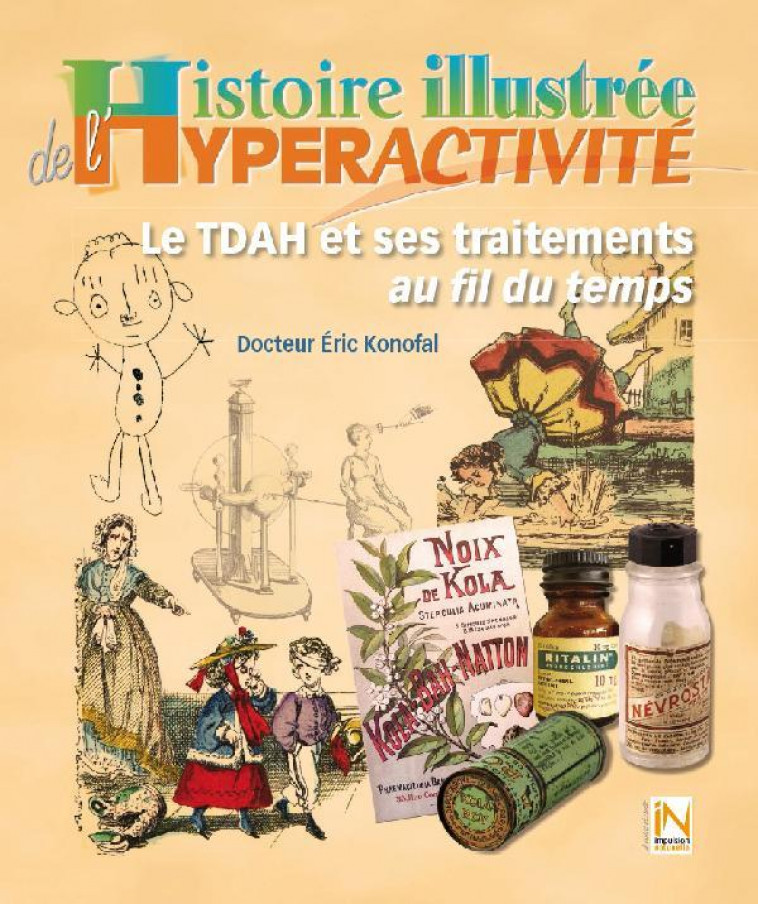 HISTOIRE ILLUSTREE DE L'HYPERACTIVITE  -  LE TDAH ET SES TRAITEMENTS AU FIL DU TEMPS - KONOFAL, ERIC - IMPULSION NATUR