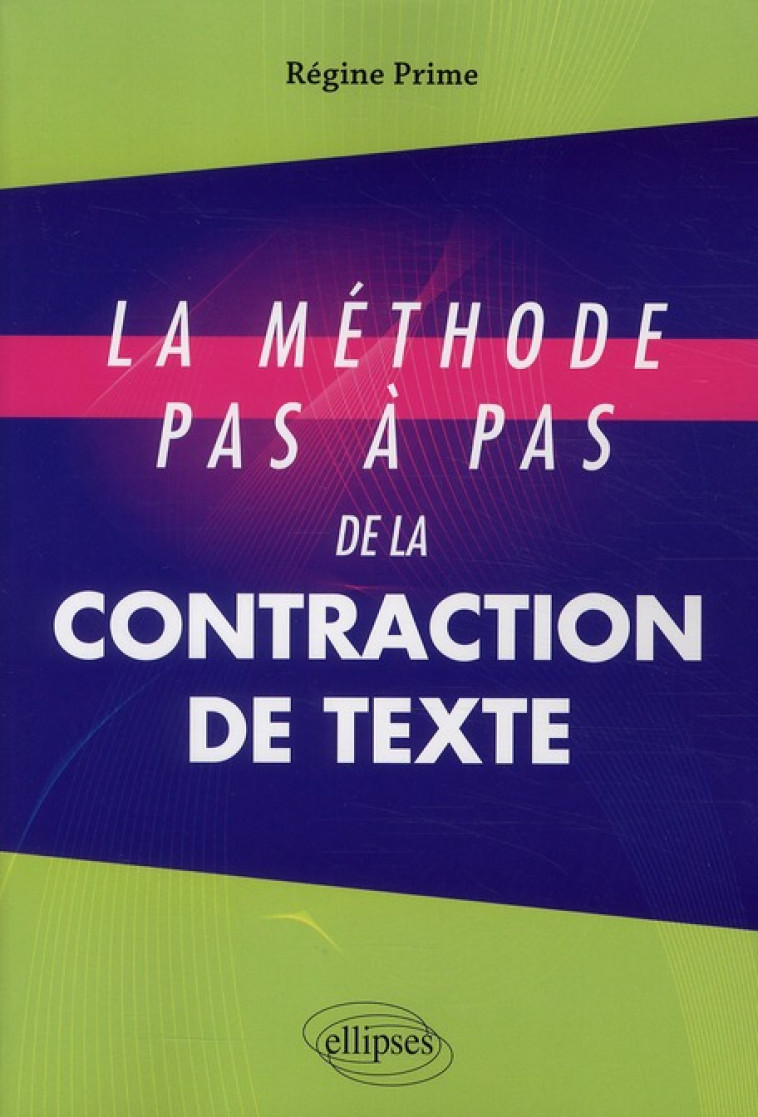 METHODE PAS A PAS DE LA CONTRACTION DE TEXTE - PRIME, REGINE - ELLIPSES MARKET