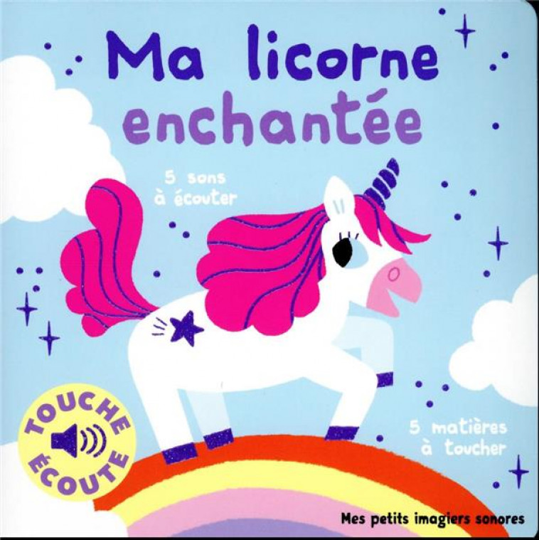 MA LICORNE ENCHANTEE A TOUCHER - 5 SONS A ECOUTER, 5 MATIERES A TOUCHER - BILLET - GALLIMARD