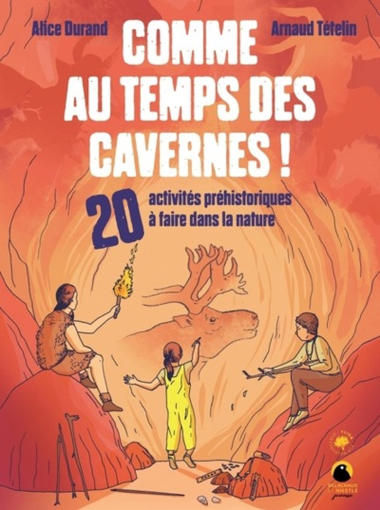 LIVRES D-ACTIVITES COMME AU TEMPS DES CAVERNES ! - 20 ACTIVITES PREHISTORIQUES A FAIRE DANS LA NATUR - DURAND/TETELIN - DELACHAUX