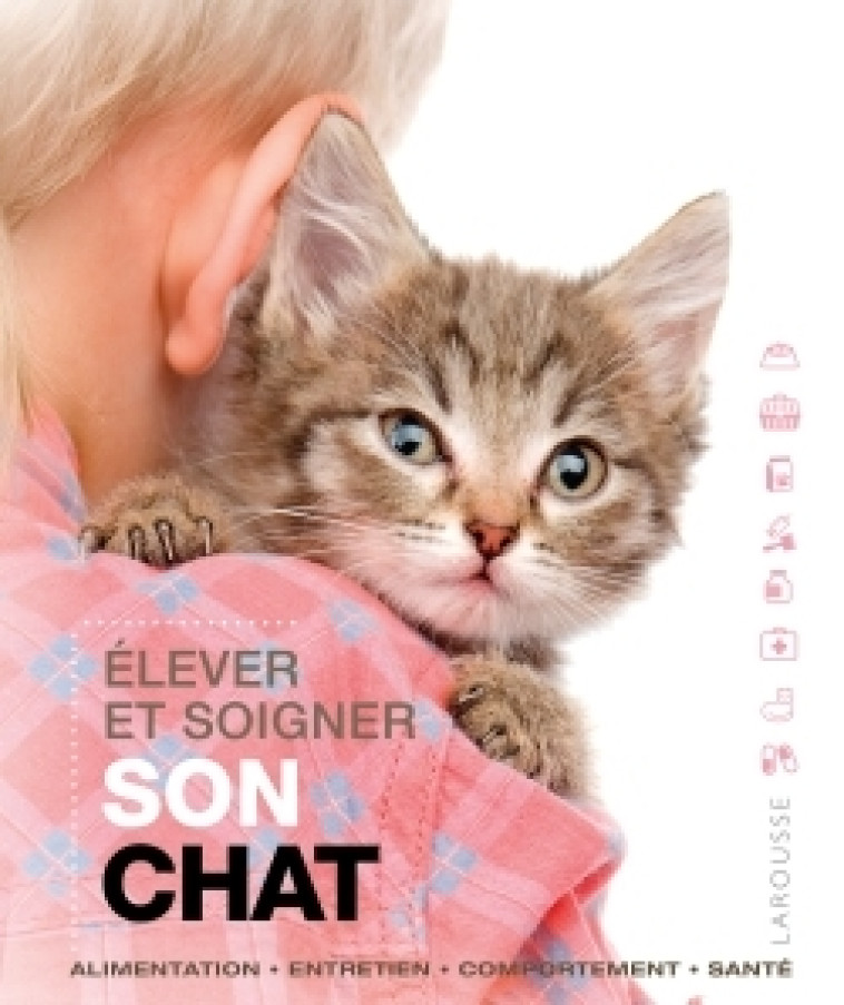 ELEVER ET SOIGNER SON CHAT -   - LAROUSSE