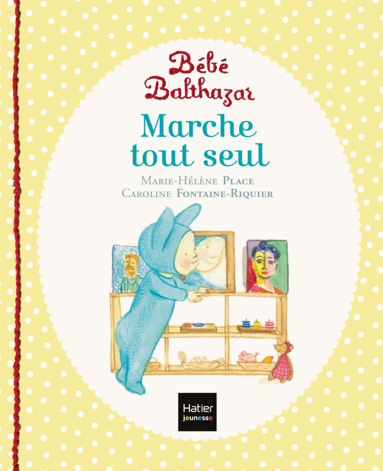 Bébé Balthazar - Marche tout seul - Pédagogie Montessori 0/3 ans - Place Marie-Hélène, Fontaine-Riquier Caroline, Place Marie-Hélène, Fontaine-Riquier Caroline - HATIER JEUNESSE