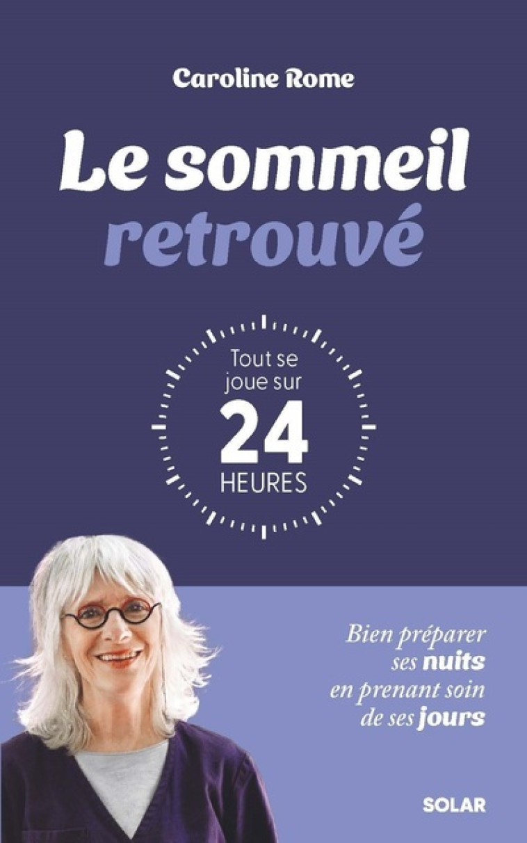 Le sommeil retrouvé : tout se joue sur 24 heures - Caroline Rome - SOLAR