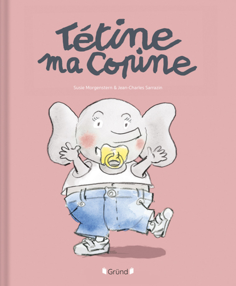 Tétine, ma copine - Susie Morgenstern - GRUND