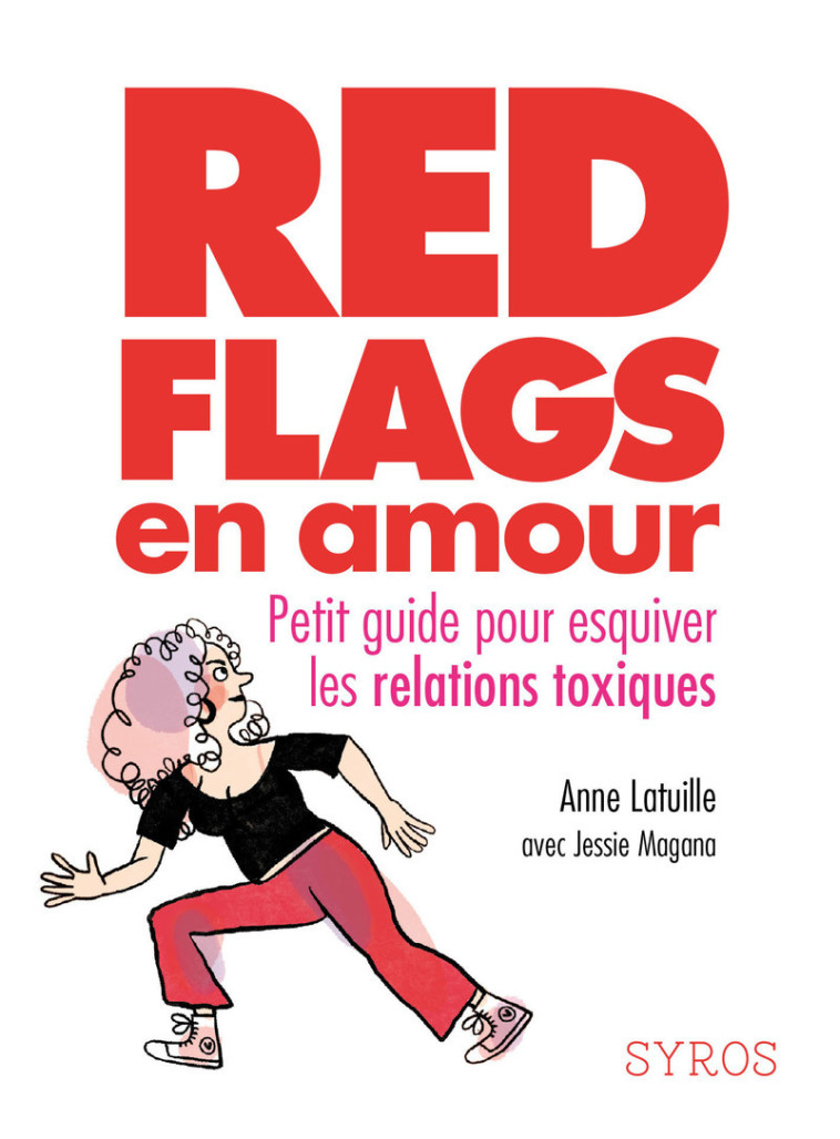 Red flags en amour - Petit guide pour esquiver les relations toxiques - Anne Latuille - SYROS JEUNESSE