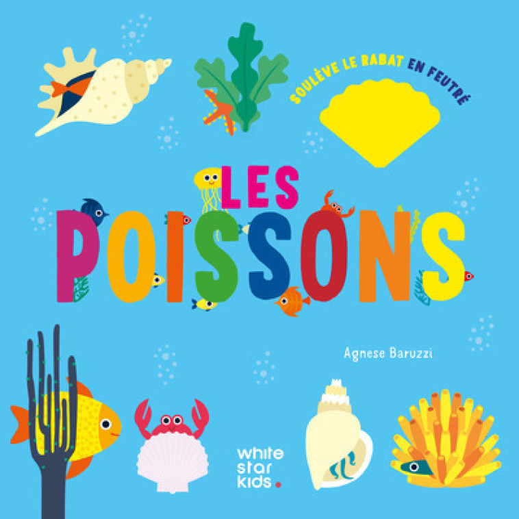 Les poissons - Soulève le rabat feutré - Agnese Baruzzi - WHITE STAR KIDS