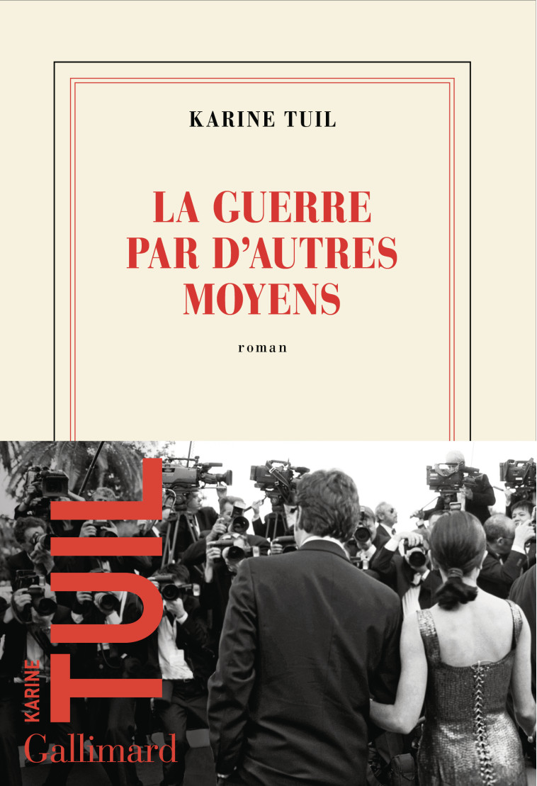 La guerre par d'autres moyens - Karine Tuil, Karine Tuil - GALLIMARD