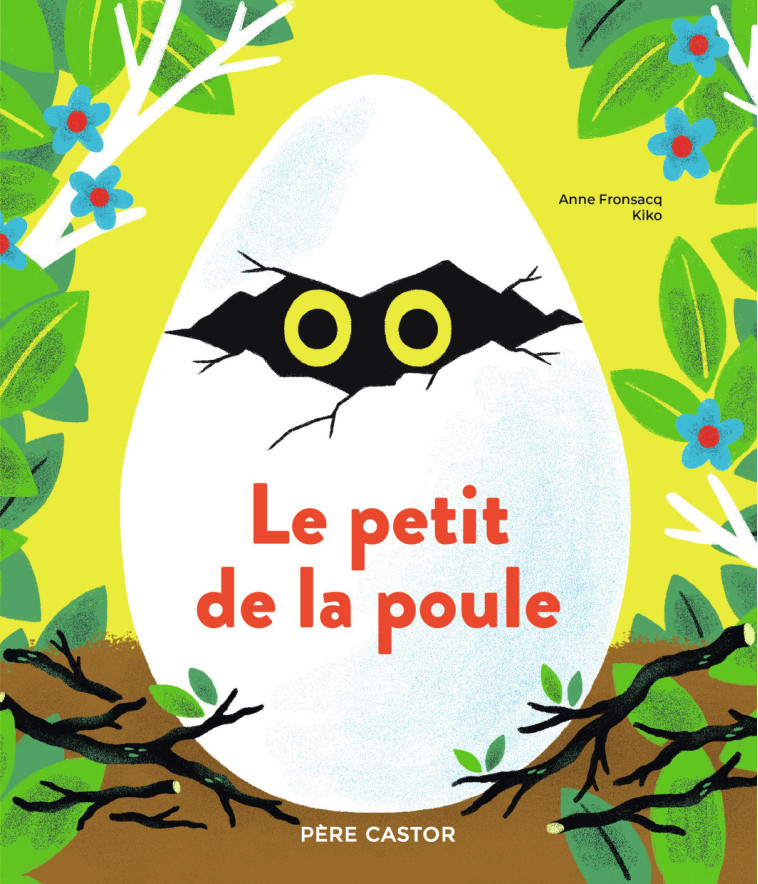 Le petit de la poule - Anne Fronsacq,  Kiko,  Kiko, Anne Fronsacq,  Kiko - PERE CASTOR