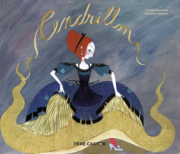 Cendrillon - Charles Perrault, Charlotte Gastaut, Charles Perrault, Charlotte Gastaut, Charlotte Gastaut - PERE CASTOR