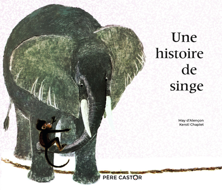 Une histoire de singe - May d' Alençon, Kersti Chaplet, Kersti Chaplet, May d' Alençon, Kersti Chaplet - PERE CASTOR