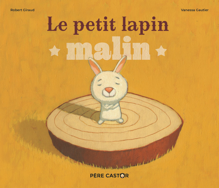 Le Petit Lapin malin - Robert Giraud, Vanessa Gautier, Robert Giraud, Vanessa Gautier, Vanessa Gautier - PERE CASTOR